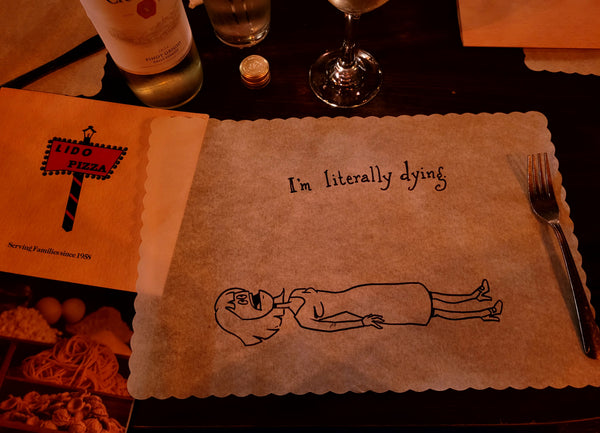 I'm Literally Dying. Original artwork done on restaurant placematt.