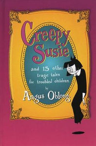 Creepy Susie & 13 Other Tragic Tales for Troubled Children. Book.