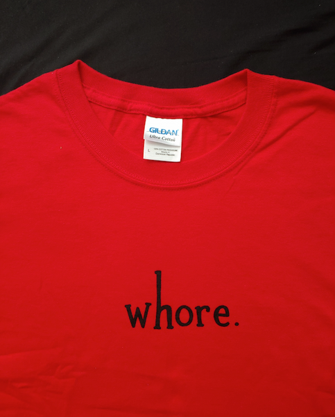 "whore." T-shirts!