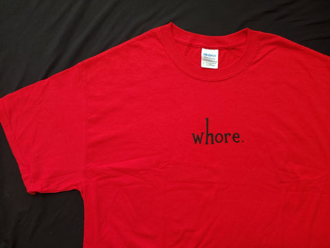 "whore." T-shirts!